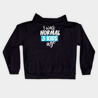 I Was Normal 3 Kids Ago Kids Hoodie